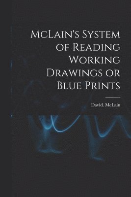 bokomslag McLain's System of Reading Working Drawings or Blue Prints