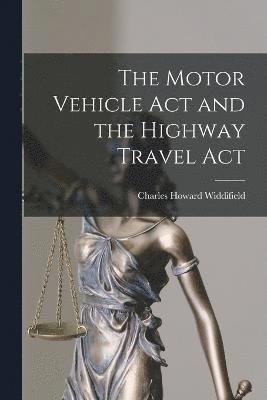Charles Howard B. Widdifield - Motor Vehicle Act and the Highway Travel Act, Häftad