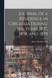 bokomslag Journal of a Residence in Circassia During the Years 1837, 1838, and 1839