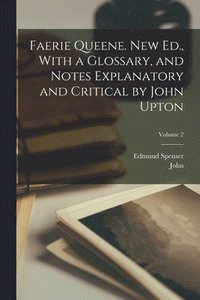 bokomslag Faerie Queene. New Ed., With a Glossary, and Notes Explanatory and Critical by John Upton; Volume 2