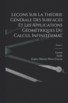 bokomslag Leons sur la thorie gnrale des surfaces et les applications gomtriques du calcul infinitsimal; Tome 1