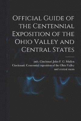 Official Guide of the Centennial Exposition of the Ohio Valley and Central States 1