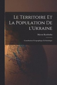 bokomslag Le territoire et la population de l'Ukraine; contribution gographique et statistique