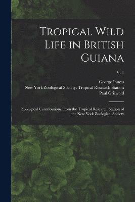 William 1877-1962 Beebe, George Inness 1887- Hartley, Paul Griswold 1892- Howes, William Beebe, George Inness Hartley, Paul Griswold Howes - Tropical Wild Life in British Guiana; Zoological Contributions From the Tropical Research Station of the New York Zoological Society; v. 1, Häftad