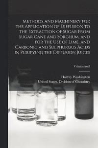 bokomslag Methods and Machinery for the Application of Diffusion to the Extraction of Sugar From Sugar Cane and Sorghum, and for the Use of Lime, and Carbonic and Sulphurous Acids in Purifying the Diffusion