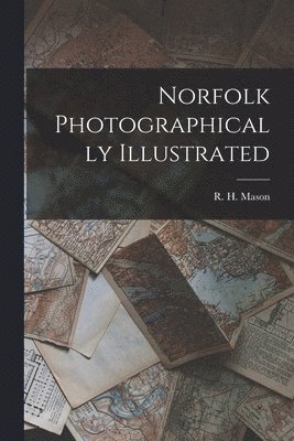 R. H. (Robert Hindry) Mason - Norfolk Photographically Illustrated, Häftad