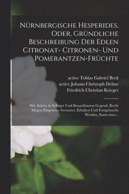 Nürnbergische Hesperides, oder, Gründliche Beschreibung der edlen Citronat- Citronen- und Pomerantzen-Früchte