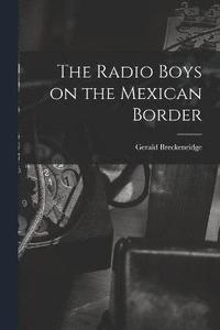 bokomslag The Radio Boys on the Mexican Border