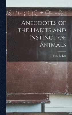 Anecdotes of the Habits and Instinct of Animals 1