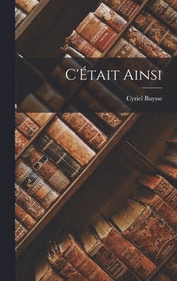 Cyriel Buysse - C'Était ainsi, Inbunden