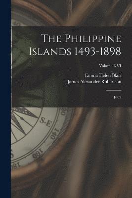 bokomslag The Philippine Islands 1493-1898