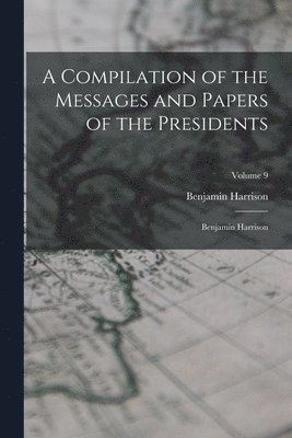 Benjamin Harrison - Compilation of the Messages and Papers of the Presidents, Häftad