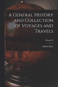 bokomslag A General History and Collection of Voyages and Travels; Volume 02