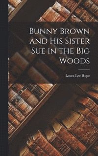 bokomslag Bunny Brown and His Sister Sue in the Big Woods