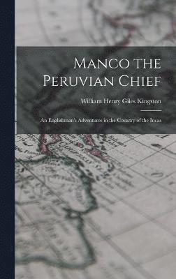 bokomslag Manco the Peruvian Chief