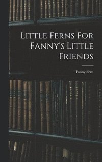 bokomslag Little Ferns For Fanny's Little Friends