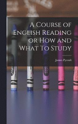 bokomslag Course of English Reading or How and What To Study
