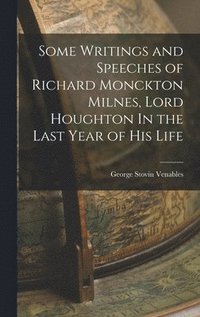 bokomslag Some Writings and Speeches of Richard Monckton Milnes, Lord Houghton In the Last Year of His Life