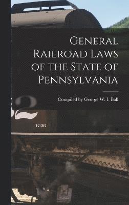 bokomslag General Railroad Laws of the State of Pennsylvania