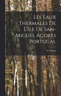 bokomslag Les Eaux Thermales de L'le de San-Miguel Aores Portugal