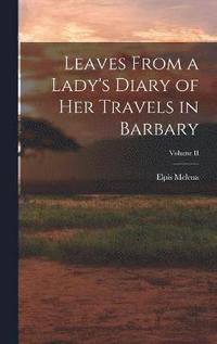 bokomslag Leaves From a Lady's Diary of Her Travels in Barbary; Volume II