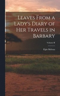 bokomslag Leaves From a Lady's Diary of Her Travels in Barbary; Volume II