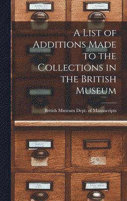 A List of Additions Made to the Collections in the British Museum 1