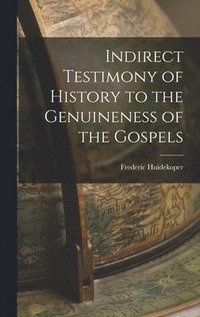 bokomslag Indirect Testimony of History to the Genuineness of the Gospels