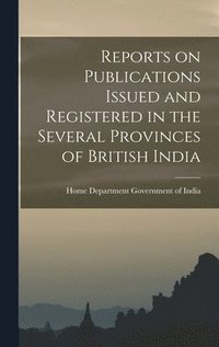 bokomslag Reports on Publications Issued and Registered in the Several Provinces of British India