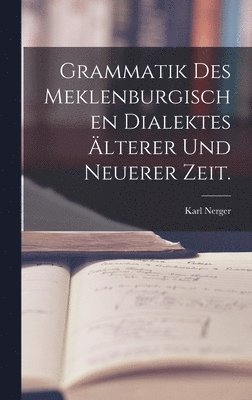 Grammatik des meklenburgischen Dialektes lterer und neuerer Zeit. 1