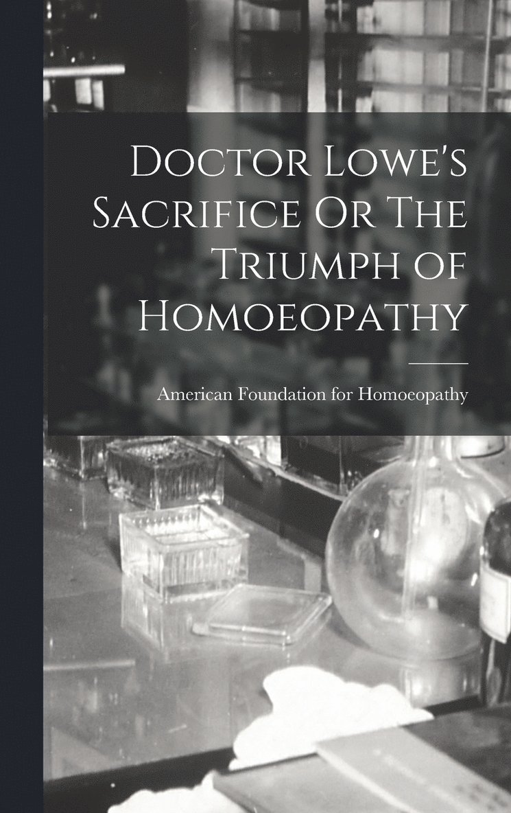 Doctor Lowe's Sacrifice Or The Triumph of Homoeopathy 1