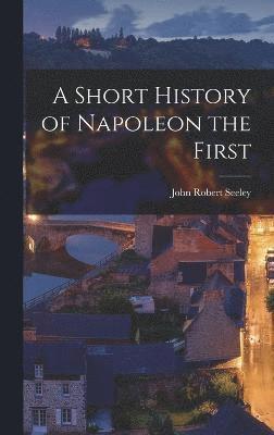 bokomslag Short History of Napoleon the First