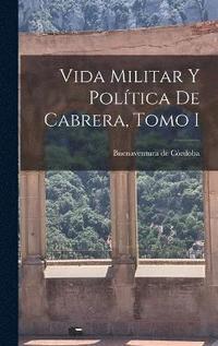 bokomslag Vida Militar y Poltica de Cabrera, Tomo I