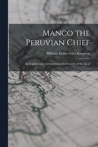 bokomslag Manco the Peruvian Chief