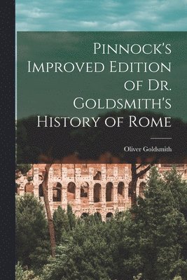 Pinnock's Improved Edition of Dr. Goldsmith's History of Rome 1