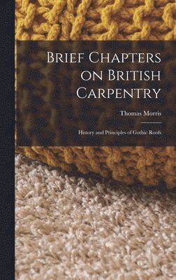 bokomslag Brief Chapters on British Carpentry