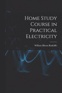 bokomslag Home Study Course in Practical Electricity