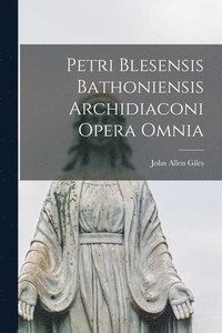 bokomslag Petri Blesensis Bathoniensis Archidiaconi Opera Omnia