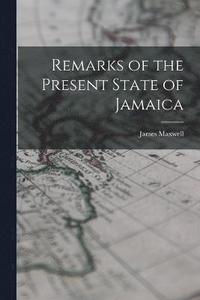 bokomslag Remarks of the Present State of Jamaica