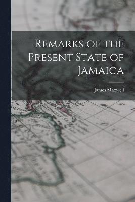 Remarks of the Present State of Jamaica 1