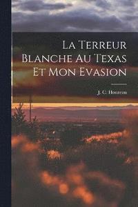 bokomslag La terreur blanche au Texas et mon evasion