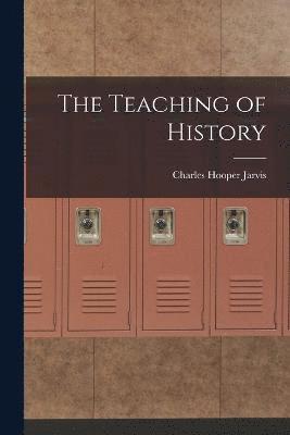 Charles Hooper Jarvis - Teaching of History, Häftad