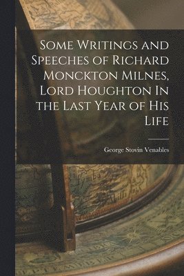 bokomslag Some Writings and Speeches of Richard Monckton Milnes, Lord Houghton In the Last Year of His Life