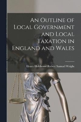 bokomslag An Outline of Local Government and Local Taxation in England and Wales