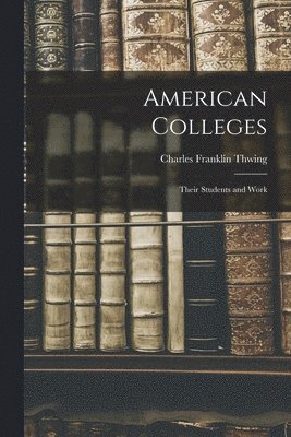 Charles Franklin Thwing - American Colleges, Häftad