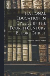 bokomslag National Education in Greece in the Fourth Century Before Christ