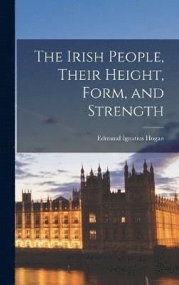 bokomslag The Irish People, Their Height, Form, and Strength