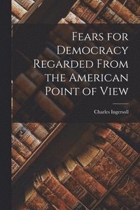 bokomslag Fears for Democracy Regarded From the American Point of View