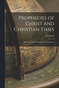 bokomslag Prophecies of Christ and Christian Times