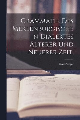 Karl Nerger - Grammatik des meklenburgischen Dialektes älterer und neuerer Zeit., Häftad